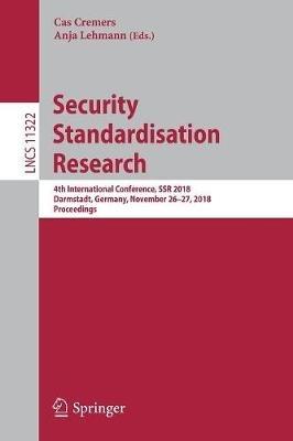 Security Standardisation Research: 4th International Conference, SSR 2018, Darmstadt, Germany, November 26-27, 2018, Proceedings - cover
