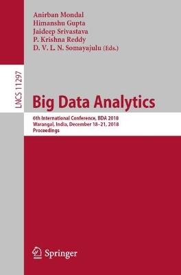 Big Data Analytics: 6th International Conference, BDA 2018, Warangal, India, December 18–21, 2018, Proceedings - cover