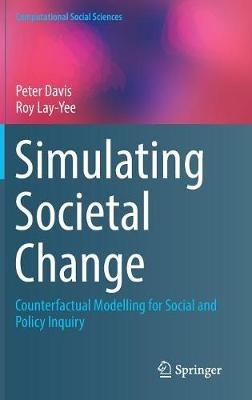 Simulating Societal Change: Counterfactual Modelling for Social and Policy Inquiry - Peter Davis,Roy Lay-Yee - cover