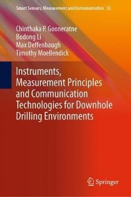 Instruments, Measurement Principles and Communication Technologies for Downhole Drilling Environments - Chinthaka P. Gooneratne,Bodong Li,Max Deffenbaugh - cover