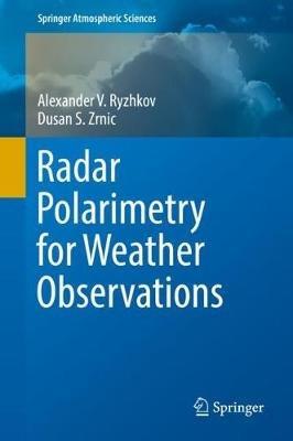 Radar Polarimetry for Weather Observations - Alexander V. Ryzhkov,Dusan S. Zrnic - cover