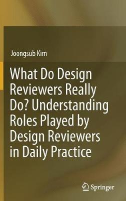 What Do Design Reviewers Really Do? Understanding Roles Played by Design Reviewers in Daily Practice - Joongsub Kim - cover