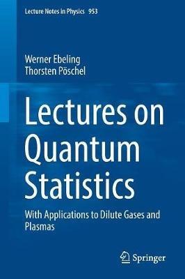 Lectures on Quantum Statistics: With Applications to Dilute Gases and Plasmas - Werner Ebeling,Thorsten Pöschel - cover