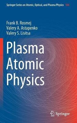Plasma Atomic Physics - Frank B. Rosmej,Valery A. Astapenko,Valery S. Lisitsa - cover