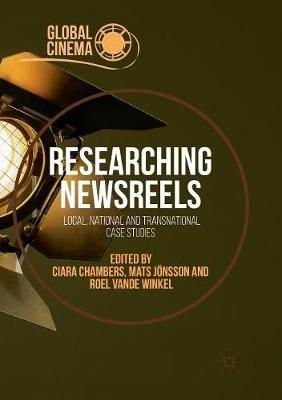 Researching Newsreels: Local, National and Transnational Case Studies - cover