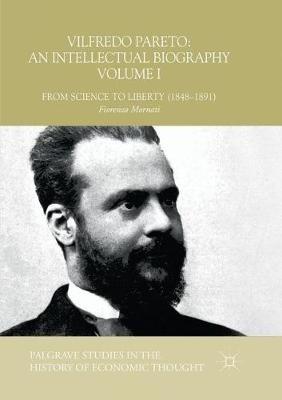 Vilfredo Pareto: An Intellectual Biography Volume I: From Science to Liberty (1848–1891) - Fiorenzo Mornati - cover