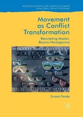 Movement as Conflict Transformation: Rescripting Mostar, Bosnia-Herzegovina - Susan Forde - cover