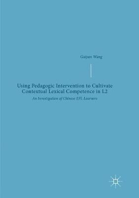 Using Pedagogic Intervention to Cultivate Contextual Lexical Competence in L2: An Investigation of Chinese EFL Learners - Gaiyan Wang - cover