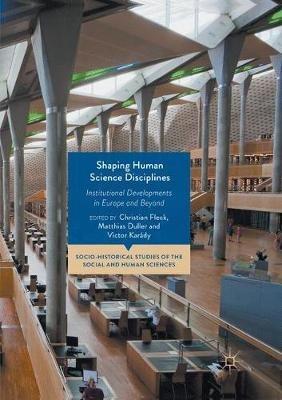 Shaping Human Science Disciplines: Institutional Developments in Europe and Beyond - cover