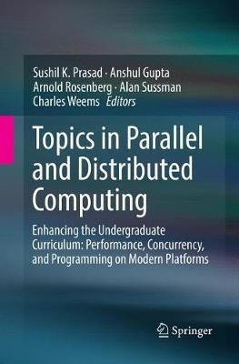 Topics in Parallel and Distributed Computing: Enhancing the Undergraduate Curriculum: Performance, Concurrency, and Programming on Modern Platforms - cover