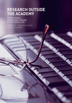 Research Outside The Academy: Professional Knowledge-Making in the Digital Age - cover