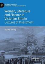 Women, Literature and Finance in Victorian Britain: Cultures of Investment