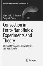 Convection in Ferro-Nanofluids: Experiments and Theory: Physical Mechanisms, Flow Patterns, and Heat Transfer