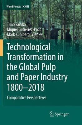Technological Transformation in the Global Pulp and Paper Industry 1800–2018: Comparative Perspectives - cover