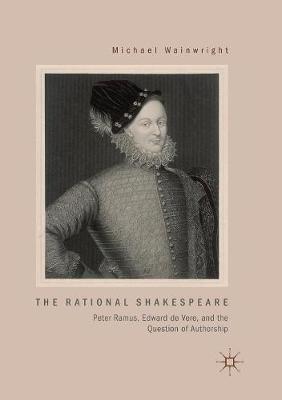 The Rational Shakespeare: Peter Ramus, Edward de Vere, and the Question of Authorship - Michael Wainwright - cover