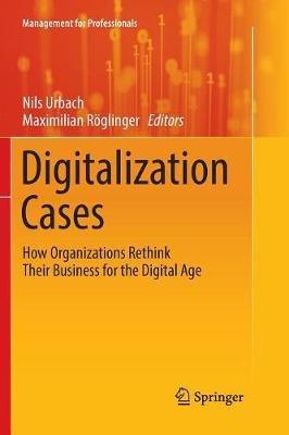 Digitalization Cases: How Organizations Rethink Their Business for the Digital Age - cover