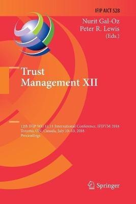 Trust Management XII: 12th IFIP WG 11.11 International Conference, IFIPTM 2018, Toronto, ON, Canada, July 10–13, 2018, Proceedings - cover