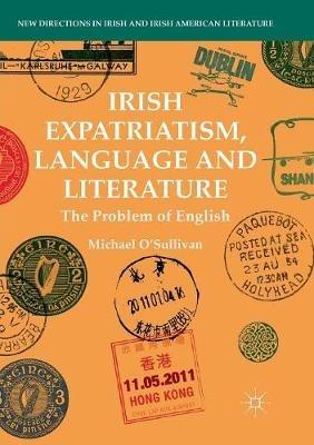 Irish Expatriatism, Language and Literature: The Problem of English - Michael O'Sullivan - cover