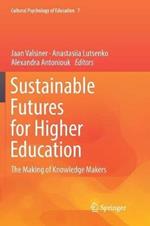 Sustainable Futures for Higher Education: The Making of Knowledge Makers