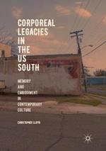 Corporeal Legacies in the US South: Memory and Embodiment in Contemporary Culture