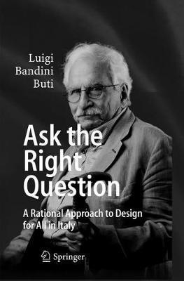 Ask the Right Question: A Rational Approach to Design for All in Italy - Luigi Bandini Buti - cover
