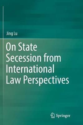 On State Secession from International Law Perspectives - Jing Lu - cover
