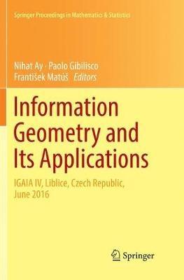 Information Geometry and Its Applications: On the Occasion of Shun-ichi Amari's 80th Birthday, IGAIA IV Liblice, Czech Republic, June 2016 - cover