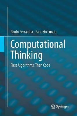 Computational Thinking: First Algorithms, Then Code - Paolo Ferragina,Fabrizio Luccio - cover