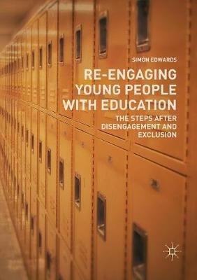 Re-Engaging Young People with Education: The Steps after Disengagement and Exclusion - Simon Edwards - cover