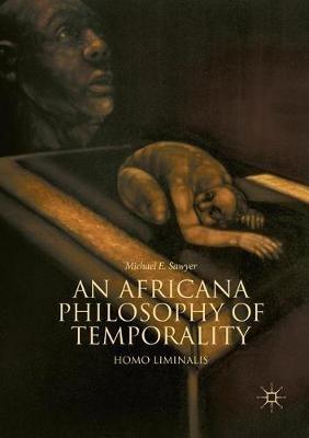 An Africana Philosophy of Temporality: Homo Liminalis - Michael E. Sawyer - cover
