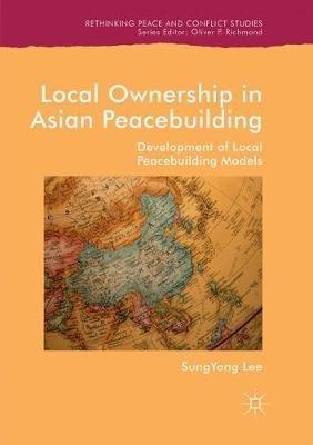 Local Ownership in Asian Peacebuilding: Development of Local Peacebuilding Models - SungYong Lee - cover