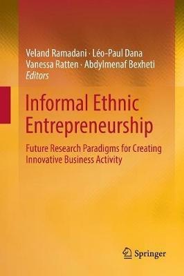 Informal Ethnic Entrepreneurship: Future Research Paradigms for Creating Innovative Business Activity - cover