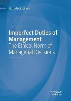 Imperfect Duties of Management: The Ethical Norm of Managerial Decisions - Richard M. Robinson - cover