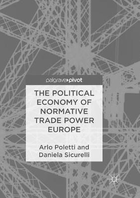 The Political Economy of Normative Trade Power Europe - Arlo Poletti,Daniela Sicurelli - cover