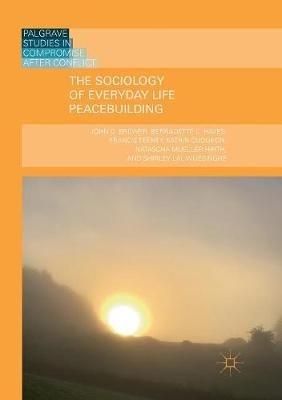 The Sociology of Everyday Life Peacebuilding - John D. Brewer,Bernadette C. Hayes,Francis Teeney - cover