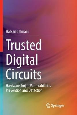Trusted Digital Circuits: Hardware Trojan Vulnerabilities, Prevention and Detection - Hassan Salmani - cover