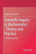 Scientific Inquiry in Mathematics - Theory and Practice: A STEM Perspective