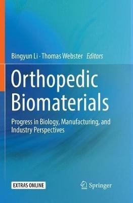 Orthopedic Biomaterials: Progress in Biology, Manufacturing, and Industry Perspectives - cover