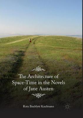 The Architecture of Space-Time in the Novels of Jane Austen - Ruta Baublyté Kaufmann - cover