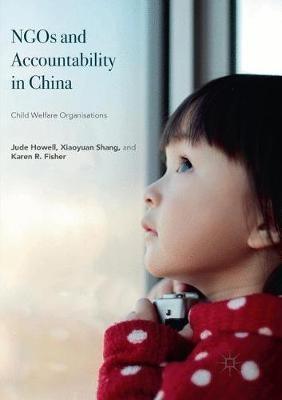 NGOs and Accountability in China: Child Welfare Organisations - Jude Howell,Xiaoyuan Shang,Karen R. Fisher - cover