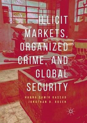 Illicit Markets, Organized Crime, and Global Security - Hanna Samir Kassab,Jonathan D. Rosen - cover