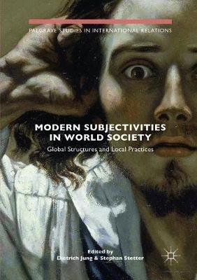 Modern Subjectivities in World Society: Global Structures and Local Practices - cover