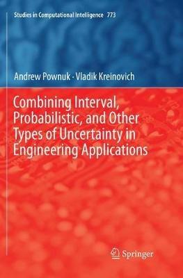 Combining Interval, Probabilistic, and Other Types of Uncertainty in Engineering Applications - Andrew Pownuk,Vladik Kreinovich - cover