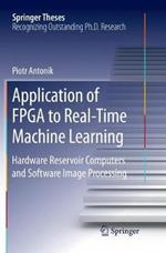 Application of FPGA to Real-Time Machine Learning: Hardware Reservoir Computers and Software Image Processing