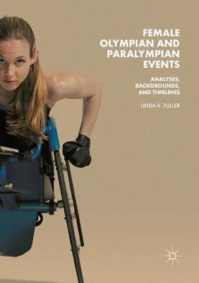 Female Olympian and Paralympian Events: Analyses, Backgrounds, and Timelines - Linda K. Fuller - cover