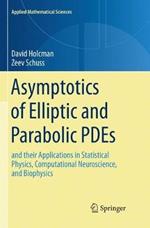 Asymptotics of Elliptic and Parabolic PDEs: and their Applications in Statistical Physics, Computational Neuroscience, and Biophysics