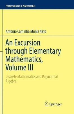 An Excursion through Elementary Mathematics, Volume III: Discrete Mathematics and Polynomial Algebra - Antonio Caminha Muniz Neto - cover