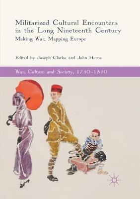 Militarized Cultural Encounters in the Long Nineteenth Century: Making War, Mapping Europe - cover