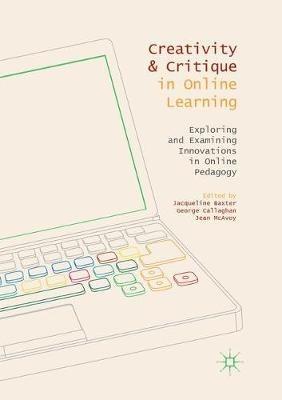Creativity and Critique in Online Learning: Exploring and Examining Innovations in Online Pedagogy - cover