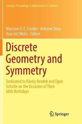 Discrete Geometry and Symmetry: Dedicated to Károly Bezdek and Egon Schulte on the Occasion of Their 60th Birthdays - cover
